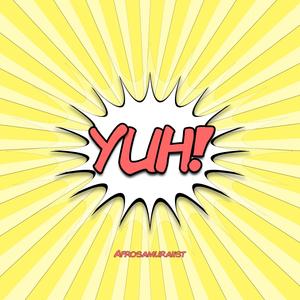 Yuh!