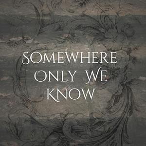 Somewhere Only We Know