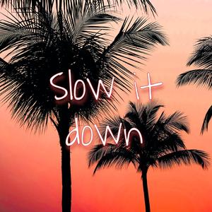 Slow it down