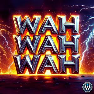 WAH WAH WAH