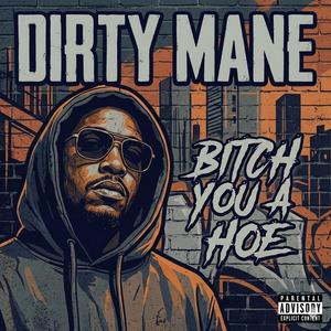 Bitch You A Hoe (feat. Dirty Mane)