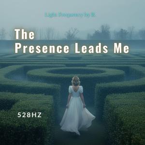 The Presence Leads Me | 528 Hz