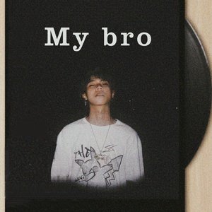 My Bro（By.Pistol Boy）