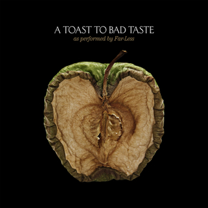 Intro/A Toast To Bad Taste/Far-Less