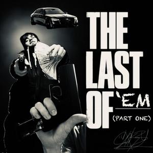 The Last Of 'Em (Part One)