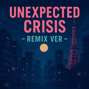 UnexpectedCrisis (2025 Remixi)