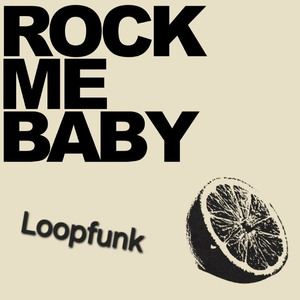 Loopfunk - Rock Me Baby