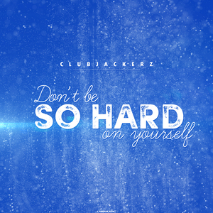Don't Be So Hard On Yourself (Jumpin Jaxx Remix)