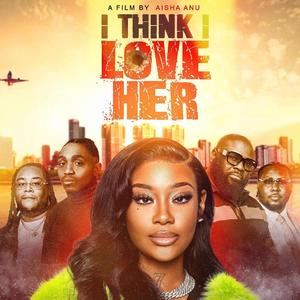 I Think I Love Her (feat. BAM Rano, Cammy GotBarz, Deja Cooper, Aisha Anu & Shay Shay Too Hott)