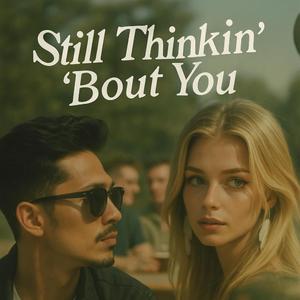 Still Thinkin' 'Bout you
