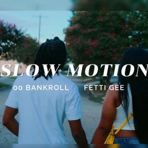 Slow Motion (feat. Fetti Gee)