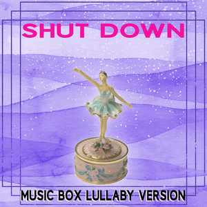 Shut Down (Music Box Lullaby Version)