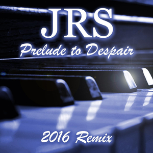 Prelude to Despair (2016 Remix)
