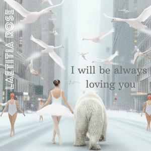 I will be always loving you (Preview)