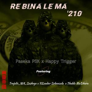 Re bina le ma 210 (feat. Happy Trigger, Ahee psk, Thablø madhura & 71lendersebenzela)