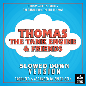Thomas And His Friends (From "Thomas The Tank Engine And Friends") (Slowed Down)