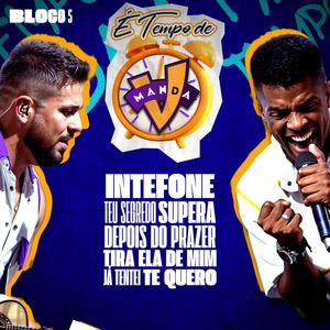É Tempo de Manda V: Interfone / Teu Segredo / Supera / Depois do Prazer / Tira Ela de Mim / Já Tentei / Te Quero, Bloco 5 (Ao Vivo)