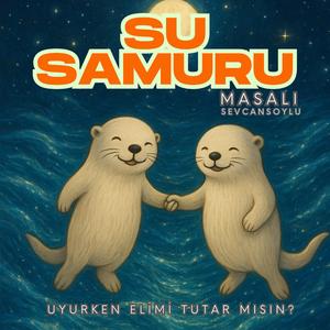 Uyurken Elimi Tutar Mısın? - Bir Su Samuru Masalı