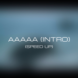INTRO & AAAAA (Speed Up)