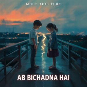 Ab Bichadna Hai