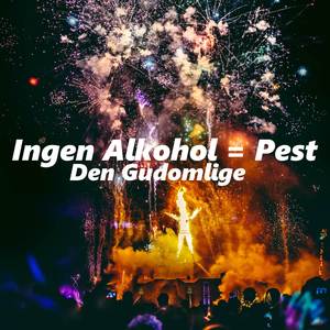 Ingen Alkohol = Pest