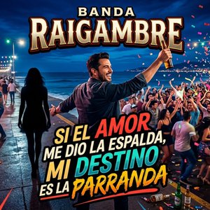 Si el amor me dio la espalda, mi destino es la parranda