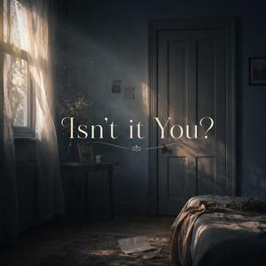 Isn’t it You