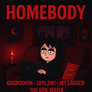 Homebody (feat. Odgroovin, Jet Lagged & Jxyl3w!)