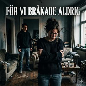 För vi bråkade aldrig