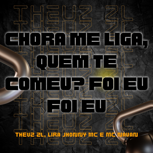 CHORA ME LIGA, QUEM TE COMEU? FOI EU, FOI EU