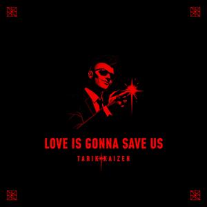 Love is Gonna Save Us