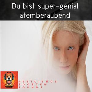 Du bist super-genial atemberaubend