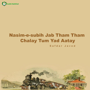 Nasim-e-subih Jab Tham Tham Chalay Tum Yad Aatay