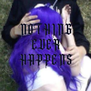 NOTHING EVER HAPPENS