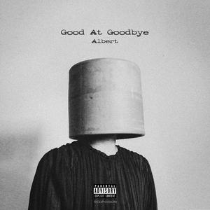 GOOD AT GOODBYE