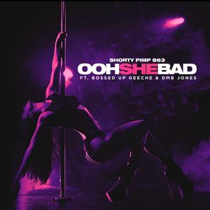 OOH SHE BAD (feat. Bossed Up Geechie & DMB JONES)