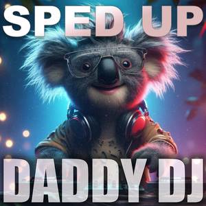 daddy dj (Sped Up)