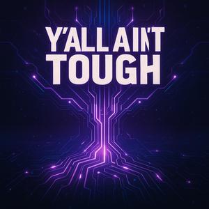 Y'all ain't tough