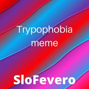Trypophobia Meme