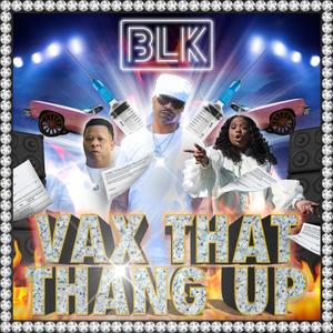 BLK presents "Vax That Thang Up" (feat. Mannie Fresh, Juvenile & Mia X)