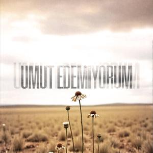 Umut Edemiyorum
