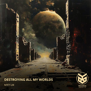Destroying All My Worlds