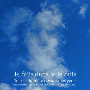 Je Suis dans le Je Suis Tu es la lumière devant mes yeux Révélée dans les nouveaux cieux Face à face avec Dieu