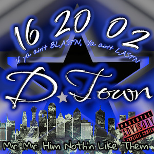 16 20 02 D Town (If Ya Ain't Blast'n, Ya Ain't Last'n)