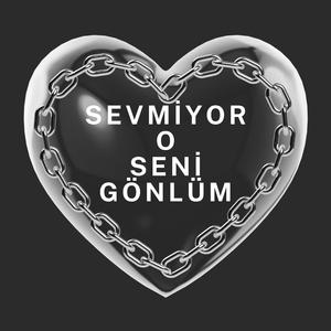 Sevmiyor O Seni Gönlüm