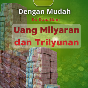 Kudapatkan Uang Milyaran Bahkan Trilyunan