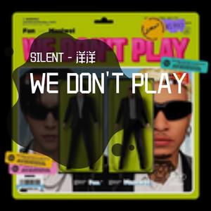 范丞丞; 马思唯 - WE DON'T PLAY（SILENT - 洋洋 Remix）