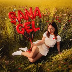 bana gel