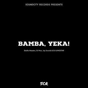 Bamba, Yeka (feat. Lungstarblaq, Skollie Maestro & DJ Nox)