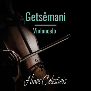Getsêmani (Versão com violoncelo)